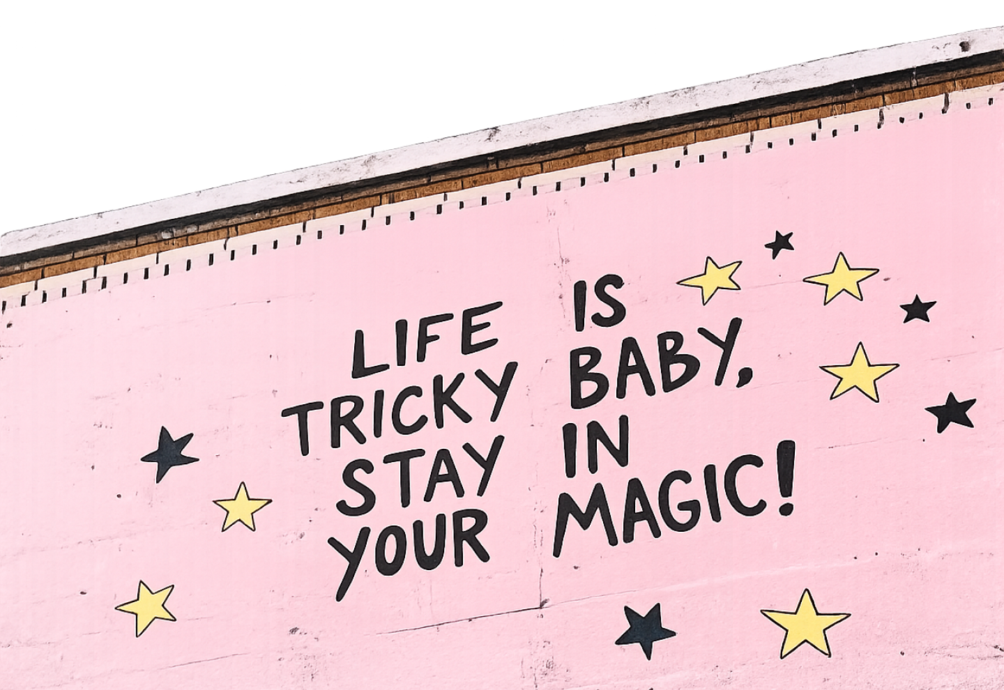 Life is tricky baby stay in your magic