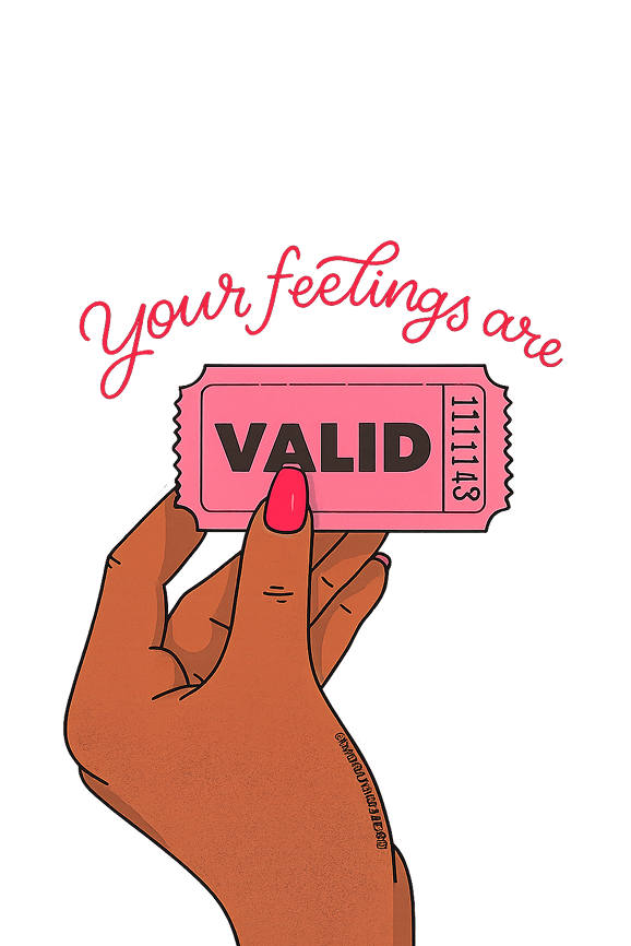 Your feelings are valid